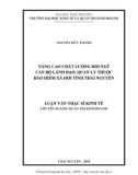 Luận văn Thạc sĩ Kinh tế: Nâng cao chất lượng đội ngũ cán bộ lãnh đạo, quản lý thuộc Bảo hiểm xã hội tỉnh Thái Nguyên