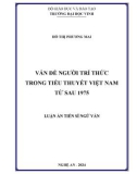 Luận án Tiến sĩ Ngữ văn: Vấn đề người trí thức trong tiểu thuyết Việt Nam từ sau 1975