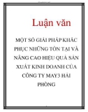 Luận văn: MỘT SỐ GIẢI PHÁP KHẮC PHỤC NHỮNG TỒN TẠI VÀ NÂNG CAO HIỆU QUẢ SẢN XUẤT KINH DOANH CỦA CÔNG TY MAY 3 HẢI PHÒNG