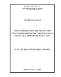 Luận văn Thạc sĩ Khoa học giáo dục: Nâng cao chất lượng dạy học các môn Lý luận chính trị ở trường Cao đẳng Sư phạm Khang Khai, tỉnh Xiêng Khoảng - Lào