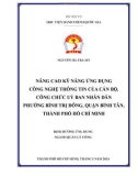 Đề án tốt nghiệp ngành Quản lý công: Nâng cao kỹ năng ứng dụng công nghệ thông tin của công chức Ủy ban nhân dân phường Bình Trị Đông, quận Bình Tân, thành phố Hồ Chí Minh