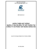 Luận văn Thạc sĩ Quản lý năng lượng: Hoàn thiện hệ thống quản lý dự án đầu tư xây dựng tại Công ty Cổ phần Tập đoàn Hưng Hải