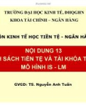 Bài giảng môn Kinh tế học tiền tệ - Ngân hàng: Bài 13 - TS. Nguyễn Anh Tuấn