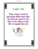 Luận văn: Thực trạng và một số giải pháp nhằm thực hiện tốt công tác quản lý vốn đầu tư xây dựng cơ bản đối với ngành thủy lợi