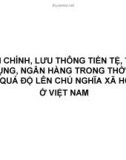 Bài giảng Tài chính, lưu thông tiền tệ, tín dụng, ngân hàng trong thời kỳ quá độ lên chủ nghĩa xã hội ở Việt Nam