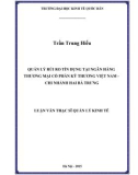 Luận văn Thạc sĩ  Quản lý kinh tế: Quản lý rủi ro tín dụng tại Ngân hàng thương mại cổ phần Kỹ thương Việt Nam - chi nhánh Hai Bà Trưng