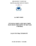 Luận văn Thạc sĩ Kinh tế: Xây dựng chiến lược phát triển của Ngân hàng Quốc Tế Việt Nam đến năm 2015