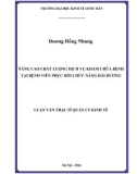 Luận văn Thạc sĩ  Quản lý kinh tế: Nâng cao chất lượng dịch vụ khám chữa bệnh tại Bệnh viện phục hồi chức năng Hải Dương