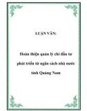 LUẬN VĂN:  Hoàn thiện quản lý chi đầu tư phát triển từ ngân sách nhà nước tỉnh Quảng Nam