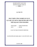 Luận văn Thạc sĩ Kinh tế chính trị: Phát triển công nghiệp sản xuất vật liệu xây dựng trên địa bàn tỉnh Ninh Bình theo hướng bền vững