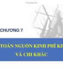 Bài giảng Kế toán hành chính sự nghiệp - Chương 7: Kế toán nguồn kinh phí khác và chi khác