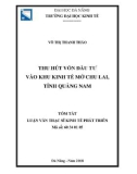 Tóm tắt luận văn Thạc sĩ Kinh tế phát triển: Thu hút vốn đầu tư vào khu kinh tế mở Chu Lai, Tỉnh Quảng Nam