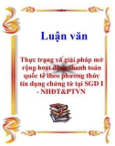 Luận văn: Thực trạng và giải pháp mở rộng hoạt động thanh toán quốc tế theo phương thức tín dụng chứng từ tại SGD I - NHĐT&PTVN