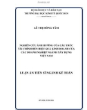 Luận án Tiến sĩ ngành Kế toán: Nghiên cứu ảnh hưởng của cấu trúc tài chính đến hiệu quả kinh doanh của các doanh nghiệp xây dựng Việt Nam