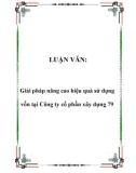 Luận văn tốt nghiệp: Giải pháp nâng cao hiệu quả sử dụng vốn tại Công ty cổ phần xây dựng 79