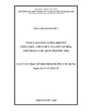 Luận văn Thạc sĩ Quản lý kinh tế: Nâng cao chất lượng đội ngũ công chức, viên chức của Sở Văn hóa, Thể thao và Du lịch tỉnh Phú Thọ