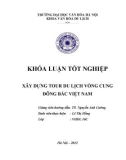 Tóm tắt Khóa luận tốt nghiệp khoa Văn hóa du lịch: Xây dựng tour du lịch vòng cung Đông Bắc Việt Nam