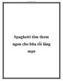 Spaghetti tôm thơm ngon cho bữa tối lãng mạn