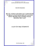 Luận văn Thạc sĩ Kinh tế: Nâng cao năng lực cạnh tranh về dịch vụ ngân hàng bán lẻ tại Ngân hàng thương mại cổ phần Ngoại Thương Việt Nam