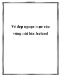 Vẻ đẹp ngoạn mục của vùng núi lửa Iceland