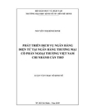 Luận văn Thạc sĩ Kinh tế: Phát triển dịch vụ ngân hàng điện tử tại ngân hàng thương mại cổ phần ngoại thương Việt Nam – Chi nhánh Cần Thơ