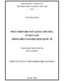 Tóm tắt Luận án Tiến sĩ Khoa học giáo dục: Phát triển đội ngũ giảng viên Múa ở Việt Nam trong bối cảnh hội nhập quốc tế