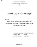 Khóa luận tốt nghiệp: Giải pháp nâng cao hiệu quả sử dụng tài sản tại Công ty TNHH SX& TM Hưng Thanh