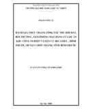 Luận văn Thạc sĩ Khoa học: Đánh giá thực trạng công tác thu hồi đất, bồi thường, giải phóng mặt bằng của dự án khu công nghiệp và dân cư Becamex – Bình Phước, huyện Chơn Thành, tỉnh Bình Phước