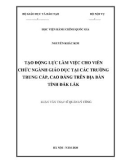 Luận văn Thạc sĩ Quản lý công: Tạo động lực làm việc cho viên chức ngành giáo dục tại các trường trung cấp, cao đẳng trên địa bàn tỉnh Đắk Lắk