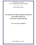 Luận văn Thạc sĩ Kinh tế: Giải pháp hoàn thiện marketing dịch vụ băng rộng Fiber tại VNPT Long An đến năm 2020