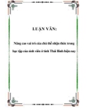 LUẬN VĂN: Nâng cao vai trò của chủ thể nhận thức trong học tập của sinh viên ở tỉnh Thái Bình hiện nay