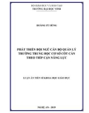 Luận án Tiến sĩ Khoa học Giáo dục: Phát triển đội ngũ cán bộ quản lý trường trung học cơ sở cốt cán theo tiếp cận năng lực