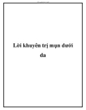 Lời khuyên trị mụn dưới da