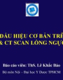 Báo cáo Các dấu hiệu cơ bản trên X-quang và CT scan lồng ngực - ThS. Lê Khắc Bảo