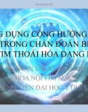 Bài giảng Ứng dụng cộng hưởng từ tim trong chẩn đoán bệnh cơ tim thoái hóa dạng bột - BS. Trần Thị Xuân Anh