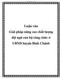 Luận văn:Giải pháp nâng cao chất lượng đội ngũ cán bộ công chức ở UBND huyện Bình Chánh