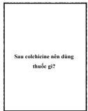 Sau colchicine nên dùng thuốc gì?