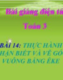 Bài giảng Thực hành nhận biết và vẽ góc vuông bằng ê ke - Toán 3 - GV.Ng.P.Hùng