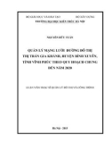 Luận văn Thạc sĩ Quản lý đô thị và công trình: Quản lý mạng lưới đường đô thị thị trấn Gia Khánh, huyện Bình Xuyên, tỉnh Vĩnh Phúc theo quy hoạch chung đến năm 2020