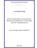 Luận văn Thạc sĩ Quản lý kinh tế: Quản lý nguồn nhân lực tại ngân hàng thương mại cổ phần Đầu tư và Phát triển Việt Nam - chi nhánh Lào Cai