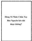 Dùng Tê Nhức Chân Tay Bảo Nguyên kéo dài được không?