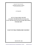 Luận văn Thạc sĩ Khoa học giáo dục: Quản lý hoạt động cho trẻ làm quen với môi trường xung quanh ở các trường mầm non huyện Điện Biên Đông, tỉnh Điện Biên