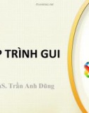 Bài giảng Lập trình trực quan: Lập trình GUI - ThS. Trần Anh Dũng