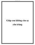 Giúp con không còn sợ côn trùng