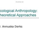 Lecture Ecological Anthropology: Theoretical Approaches - Dr. Annuska Derks