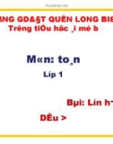 Bài giảng môn Toán lớp 1 năm học 2019-2020 - Tuần 3: Lớn hơn. Dấu > (Trường Tiểu học Ái Mộ B)