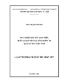 Luận văn Thạc sĩ Quản trị nhân lực: Phát triển đội ngũ giáo viên, huấn luyện viên tại Tổng Công ty Quản lý bay Việt Nam