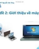 Bài giảng môn Tin học lớp 10: Chủ đề 2 - Giới thiệu về máy tính