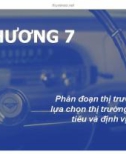 Bài giảng Chiến lược Marketing - Chương 7: Phân đoạn thị trường, lựa chọn thị trường mục tiêu và định vị