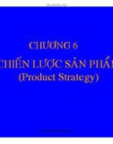 Bài giảng Quản trị marketing: Chương 6 - Chiến lược sản phẩm